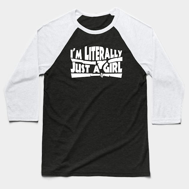 I'm Literally Just a Girl \ Meme Baseball T-Shirt by Nana On Here